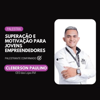 PALESTRA SUPERAÇÃO E MOTIVAÇÃO PARA JOVENS EMPREENDEDORES